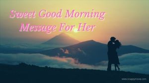 sweet good morning messages for her, good morning love message, sweet morning message for her, good morning wishes for her, cute good morning messages, good morning message to your love