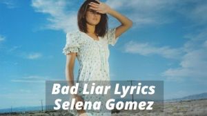bad liar lyrics selena gomez, selena gomez bad liar, selena gomez bad liar lyrics, bad liar lyrics selena, bad liar selena gomez lyrics, lyrics bad liar